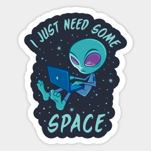 I Just Need Some Space Alien with Laptop Sticker